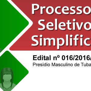 Processo Seletivo Simplificado Nº 016/2016/SJC – Presídio Masculino de Tubarão e Presídio Regional de Criciúma