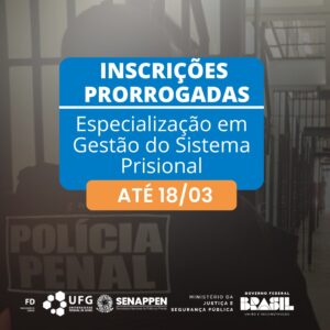 Inscrições prorrogadas até 18 de março de 2025 para Especialização em Gestão do Sistema Prisional na UFG